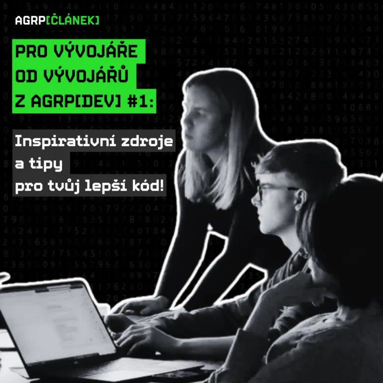 Pro vývojáře od vývojářů z AGRP[DEV] #1: Inspirativní zdroje a tipy pro tvůj lepší kód