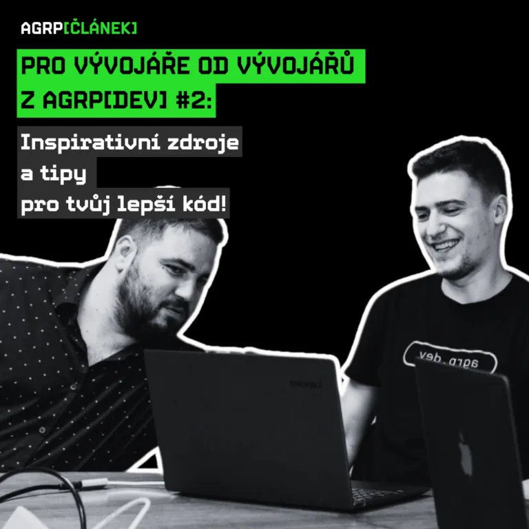 Pro vývojáře od vývojářů z AGRP[DEV] #2: Inspirativní zdroje a tipy pro tvůj lepší kód