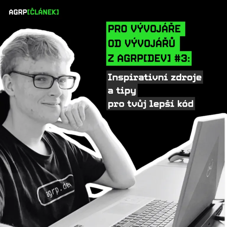Pro vývojáře od vývojářů z AGRP[DEV] #3: Inspirativní zdroje a tipy pro tvůj lepší kód