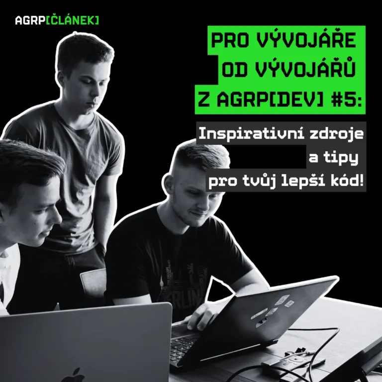 Pro vývojáře od vývojářů z AGRP[DEV] #5: Inspirativní zdroje a tipy pro tvůj lepší kód