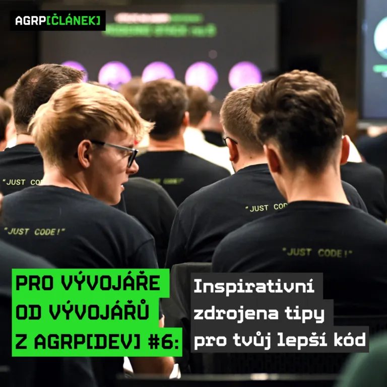 Pro vývojáře od vývojářů z AGRP[DEV] #6: Inspirativní zdroje a tipy pro tvůj lepší kód