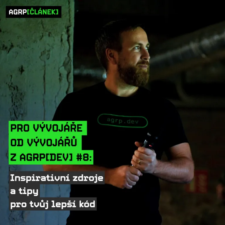 Pro vývojáře od vývojářů z AGRP[DEV] #8: Inspirativní zdroje a tipy pro tvůj lepší kód