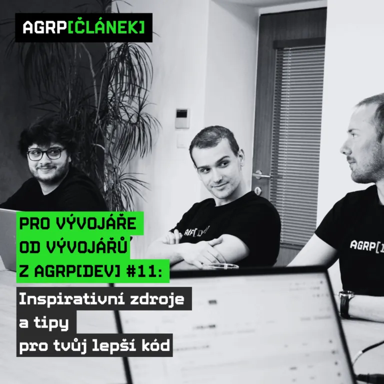 Pro vývojáře od vývojářů z AGRP[DEV] #11: Inspirativní zdroje a tipy pro tvůj lepší kód