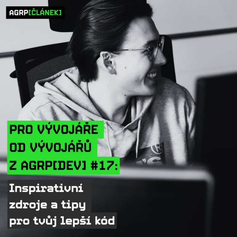 Pro vývojáře od vývojářů z AGRP[DEV] #17: Inspirativní zdroje a tipy pro tvůj lepší kód