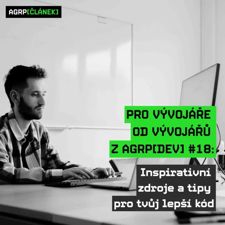 Pro vývojáře od vývojářů z AGRP[DEV] #18: Inspirativní zdroje a tipy pro tvůj lepší kód