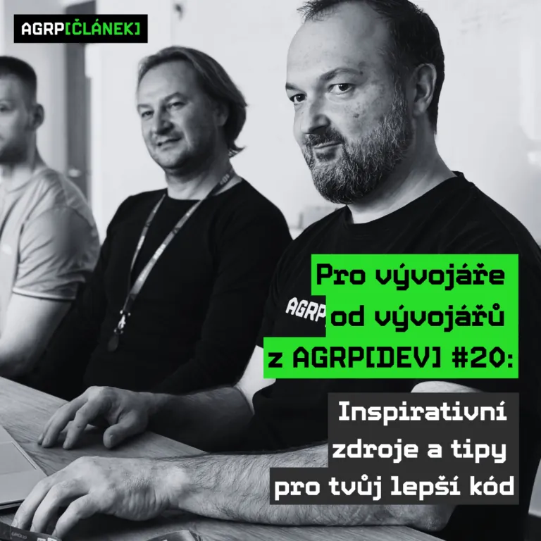 Pro vývojáře od vývojářů z AGRP[DEV] #20: Inspirativní zdroje a tipy pro tvůj lepší kód