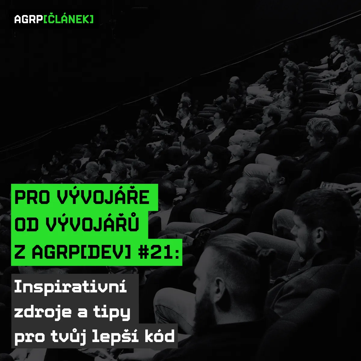Pro vývojáře od vývojářů z AGRP[DEV] #21: Inspirativní zdroje a tipy pro tvůj lepší kód